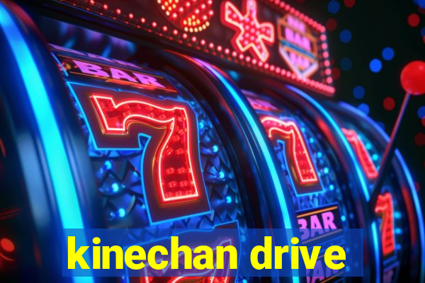 kinechan drive